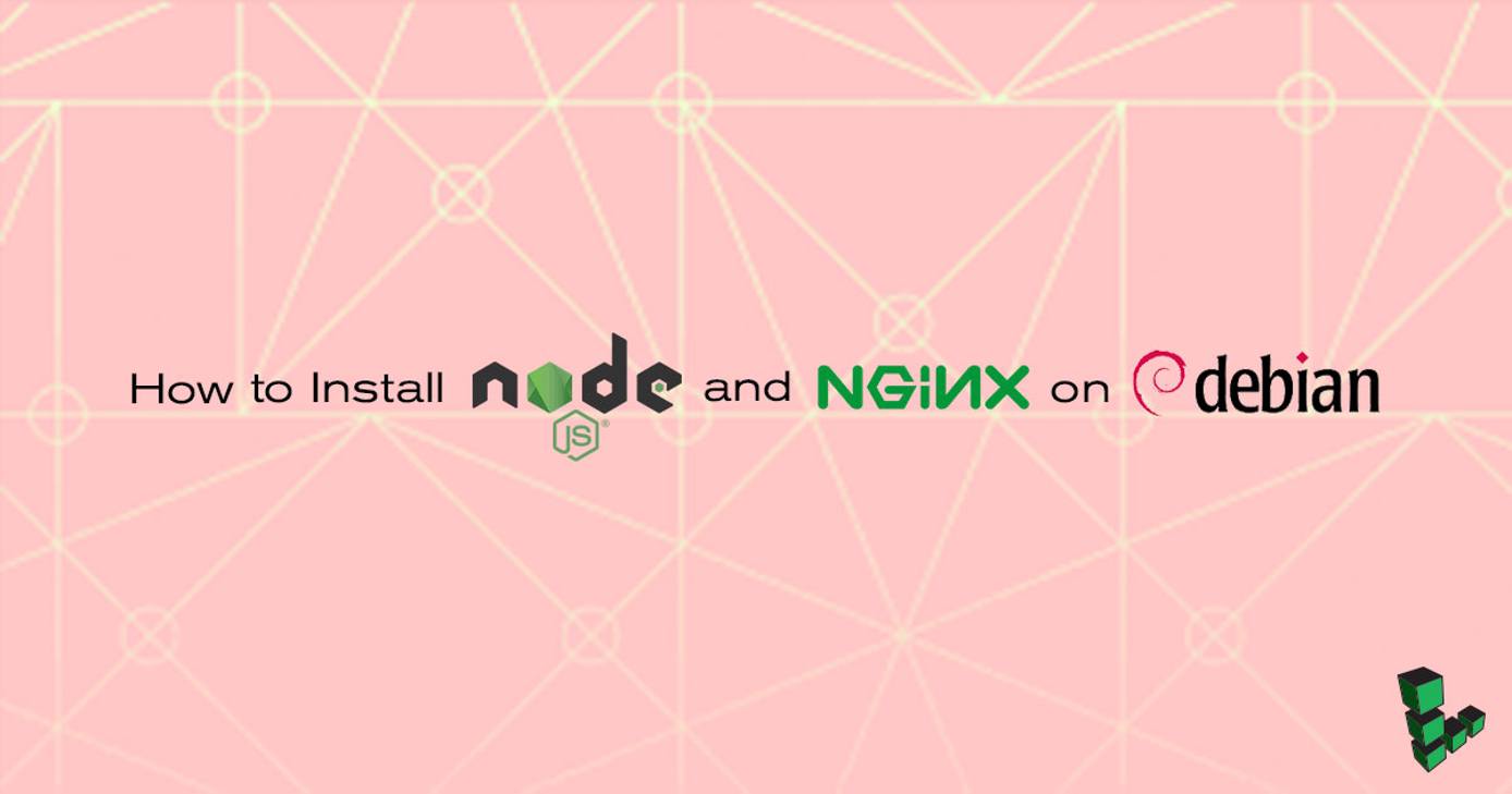 Install Node.js and NGINX on Debian Install Node.js and NGINX on Debian