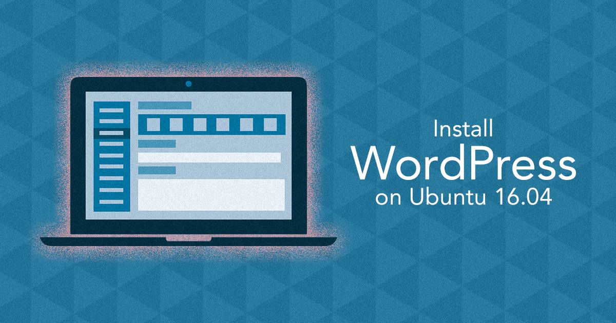 Install WordPress on Ubuntu 16.04 Install WordPress on Ubuntu 16.04