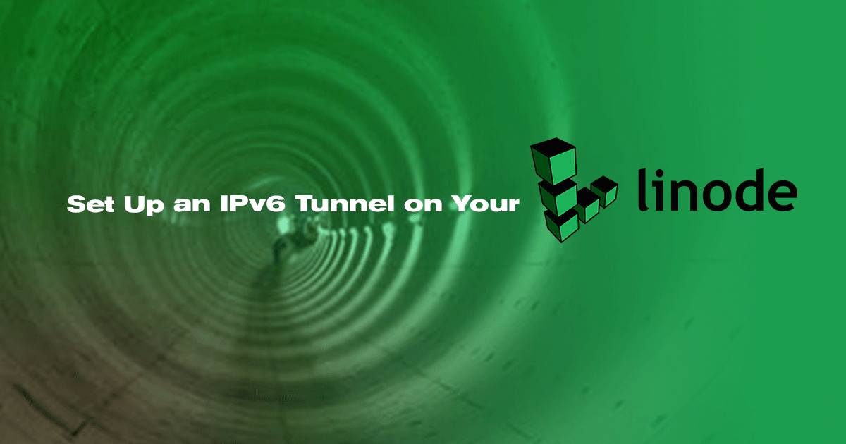 Set up an IPv6 Tunnel on Your Linode Set up an IPv6 Tunnel on Your Linode